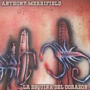 Anthony Merrifield - La Esquina Del Corazon.jpeg